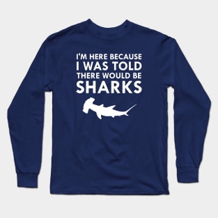 I Was Told There Would Be Sharks Hammerhead Shark Long Sleeve T-Shirt